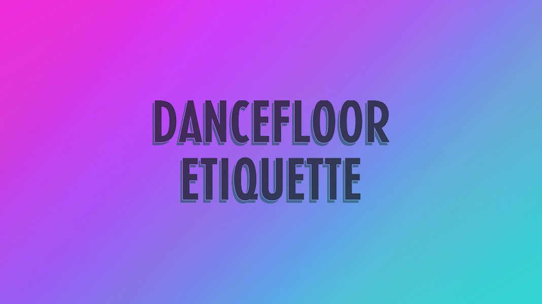 Dance Floor Etiquette For Complete Beginners | Souldance Magazine